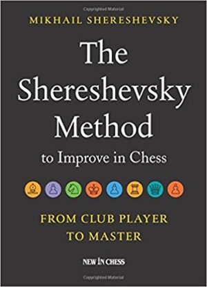 Mikhail Shereshevsky: The Shereshevsky Method to Improve in Chess - From Club Player to Master