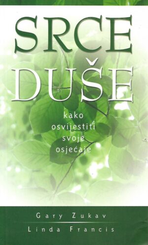 Gary Zukav, Linda Francis: Srce duše, kako osvijestiti svoje osjećaje