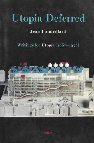 Jean Baudrillard: Utopia Deffered (writings from Utopie 1967-1978)