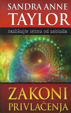 Sandra Anne Taylor: Zakoni privlačenja- Razlikujte istinu od zabluda