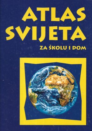 Atlas svijeta za školu i dom