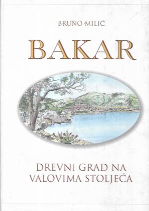 Bruno Milić: Bakar - Drevni grad na valovima stoljeća