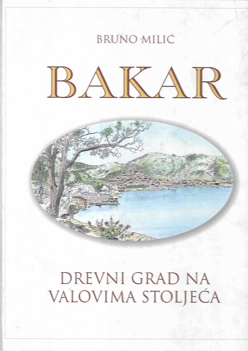 Bruno Milić: Bakar - Drevni grad na valovima stoljeća