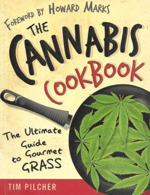 Tim Pilcher: The Cannabis Cookbook- The Ultimate Guide to Gourmet Grass