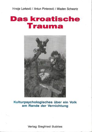 Hrvoje Lorković, Antun Pinterović i Mladen Schwartz: Das kroatische Trauma