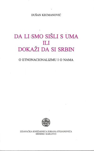 Dušan Kecmanović: Da li smo sišli s uma ili dokaži da si Srbin