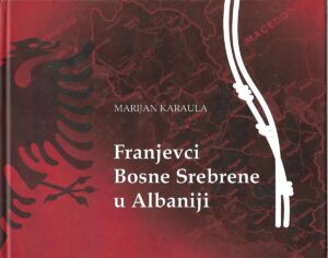 Marijan Karaula: Franjevci Bosne Srebrene u Albaniji