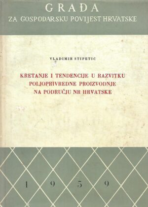 Vladimir Stipetić: Kretanje i tendencije u razvitku poljoprivredne proizvodnje na području NR Hrvatske