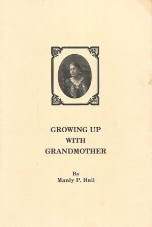 Manly P. Hall: Growing Up With Grandmother