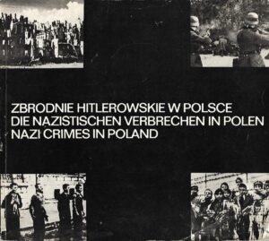 Stanislav Kania: Zbrodnie Hitlerowskie w Polsce / Die nazistischen Verbrechen in Polen / Nazi Crimes in Poland
