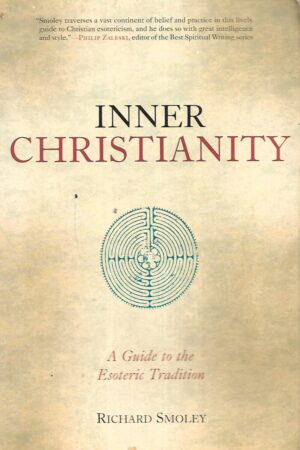Richard Smoley: Inner Christianity- A Guide to the Esoteric Tradition