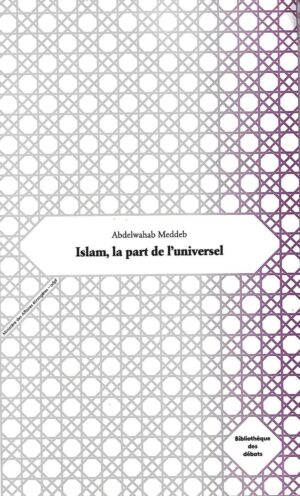 Abdelwahab Meddeb: Islam, la part de l'universal