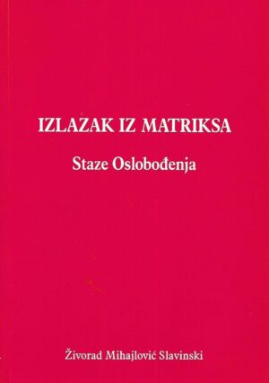 Živorad Mihajlović Slavinski: Izlazak iz Matriksa - Staze Oslobođenja