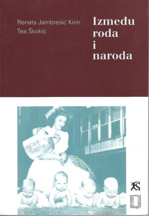 Renata Jambrešić Kirin / Tea Škokić: Između roda i naroda