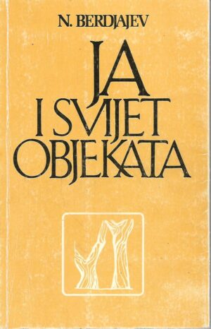 Nikolaj Berdjajev: Ja i svijet objekata