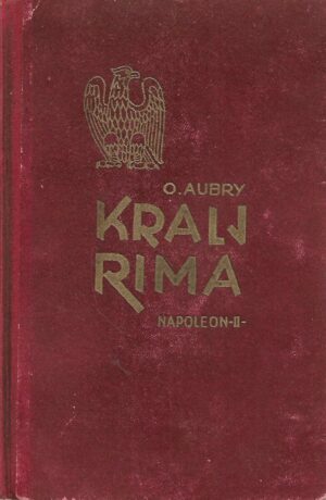 Octave Aubry: Kralj Rima - Napoleon II. - Poviest Napoleonovog sina