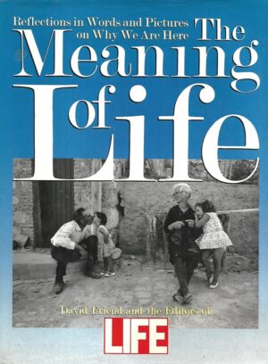 David Friend: The Meaning of Life- Reflections in Words and Pictures on Why We Are Here