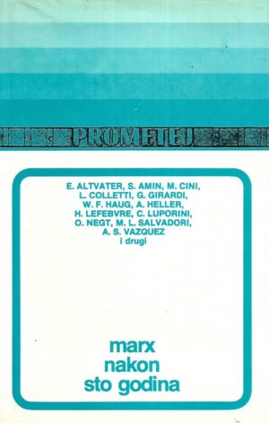 Altvater, Amin, Cini, Colletti, Girardi, Haug, Heller, Lefebvre, Luporini, Negt, Salvadori, Vazquez i dr.: Marx nakon sto godina