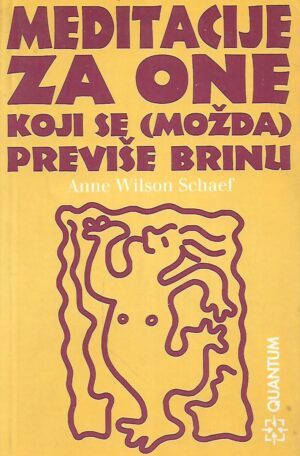 Anne Wilson Schaef: Meditacije za one koji se (možda) previše brinu