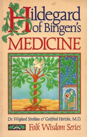 Dr. Wighard Strehlow & Gottfried Hertzka, M.D.: Hildegard of Bingen's Medicine