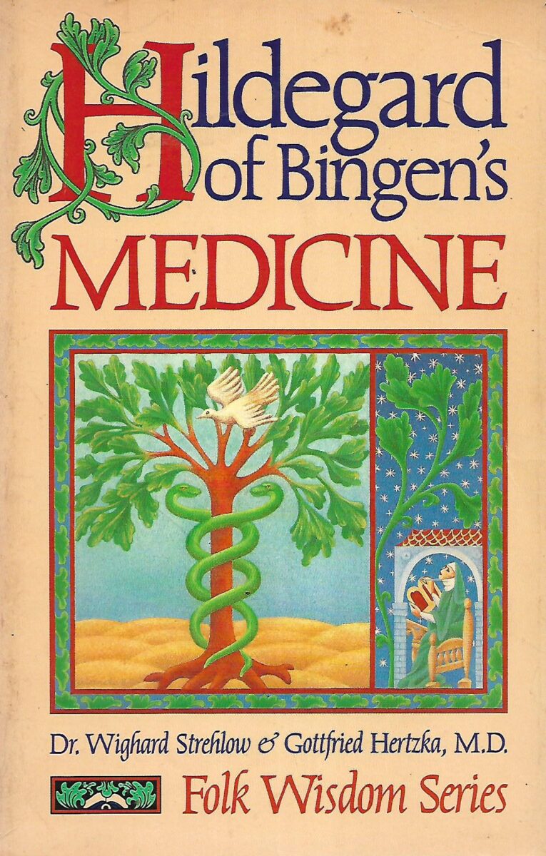 Dr. Wighard Strehlow & Gottfried Hertzka, M.D.: Hildegard of Bingen's Medicine