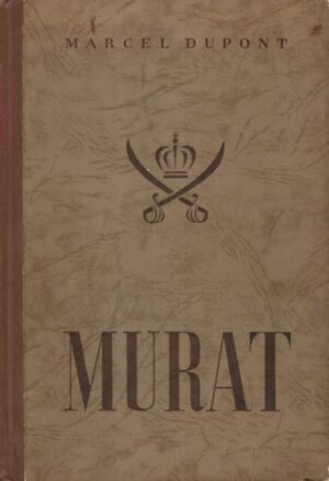 Marcel Dupont: Murat - konjanik, maršal, carski princ i kralj Napulja