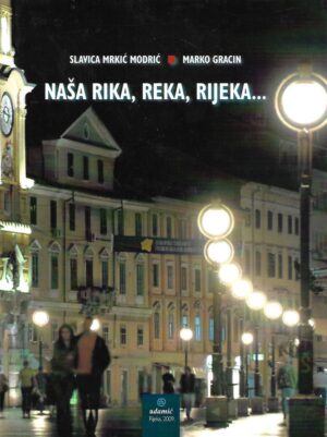 Slavica Mrkić Modrić / Marko Gracin: Naša Rika, Reka, Rijeka