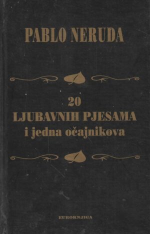 Pablo Neruda: 20 ljubavnih pjesama i jedna očajnikova