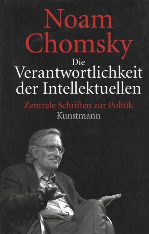 Noam Chomsky: Die Verantwortlichkeit der Intellektuellen- Zentrale Schriften zur Politik