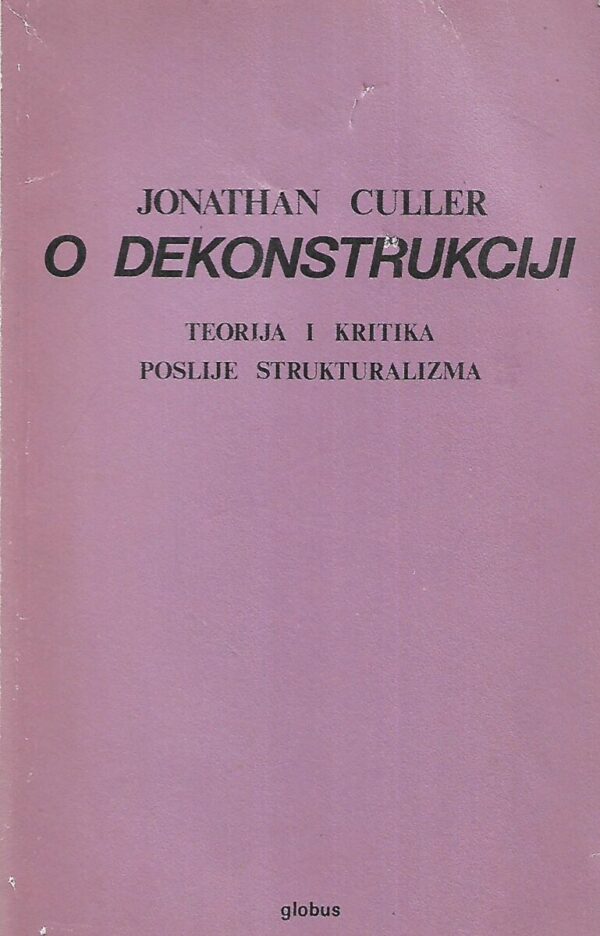 jonathan culler: o dekonstrukciji - teorija i kritika poslije strukturalizma