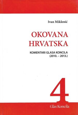Ivan Miklenić: Okovana hrvatska - komentari Glasa Koncila (2010.-2013.)