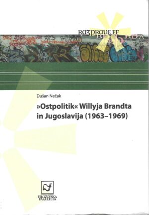 Dušan Nečak: "Ostpolitik" Willyja Brandta in Jugoslavija ( 1963 - 1969 )