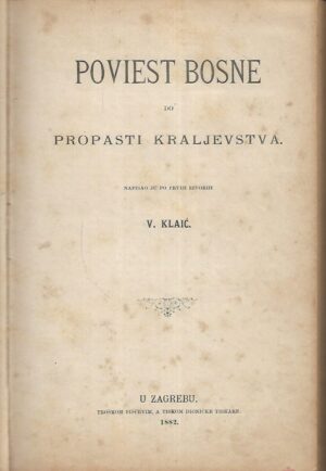Vjekoslav Klaić: Poviest Bosne do  propasti kraljevstva