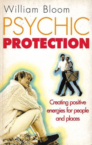 William Bloom: Psychic Protection - Creating Positive Energies for People and Places