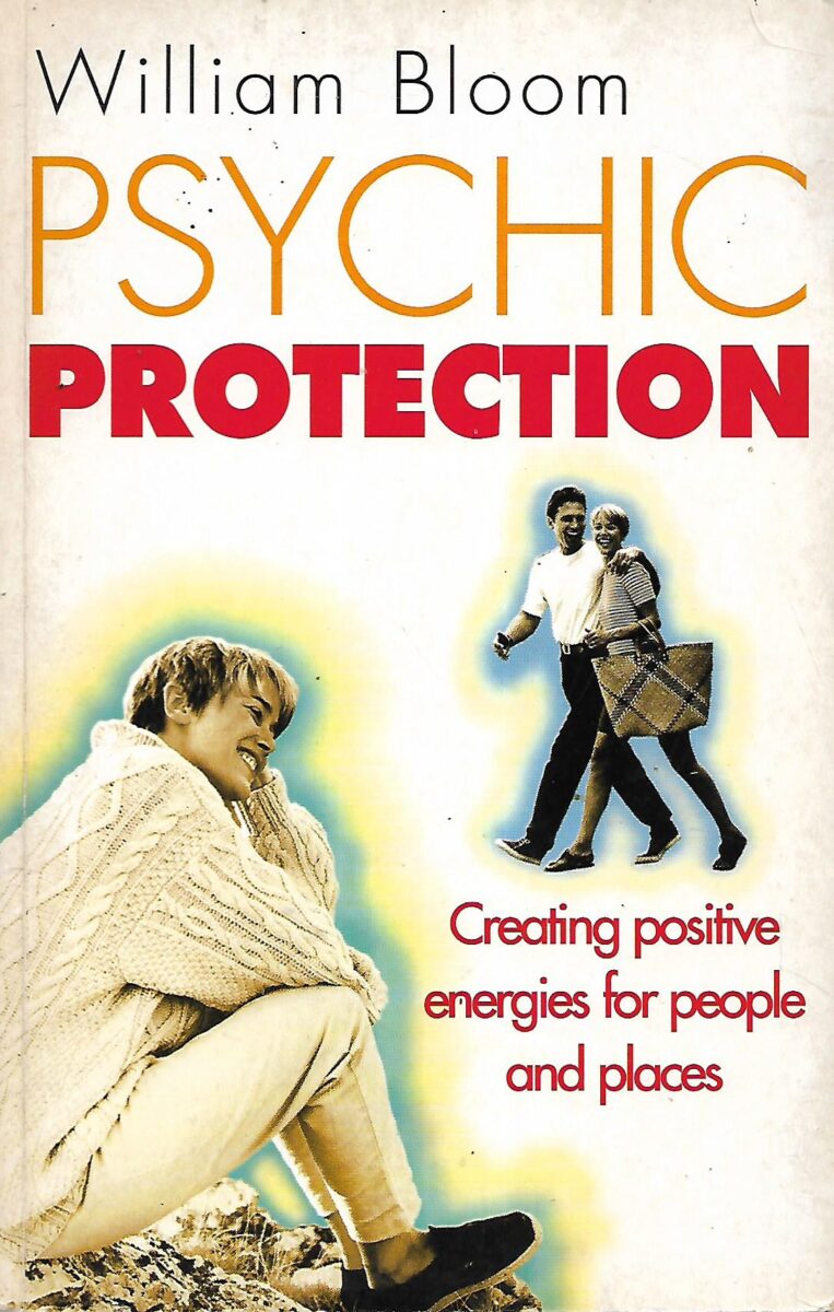 William Bloom: Psychic Protection - Creating Positive Energies for People and Places