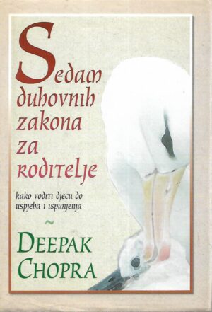 Deepak Chopra: Sedam duhovnih zakona za roditelje