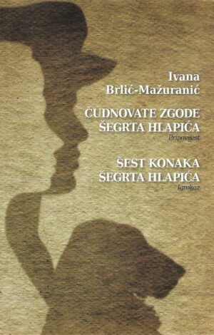 Ivana Brlić-Mažuranić: Čudnovate zgode šegrta Hlapića / Šest konaka šegrta Hlapića