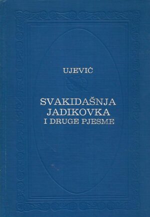 Tin Ujević: Svakidašnja jadikovka i druge pjesme