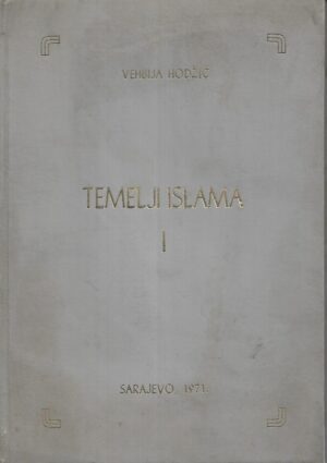 Vehbija Hodžić: Temnelji islama I. - Smisao i svrha propisa