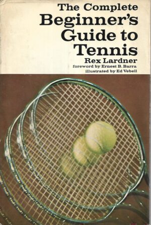 Rex Lardner: The Complete Beginner's Guide to Tennis