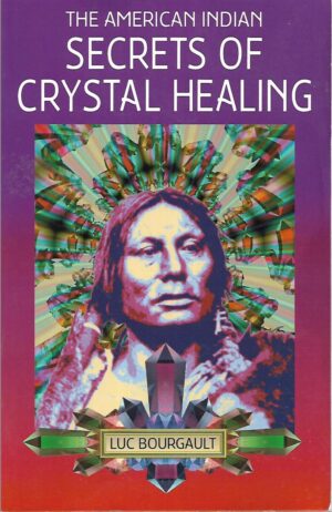 Luc Borggault: The American Indian secrets of crystal healing