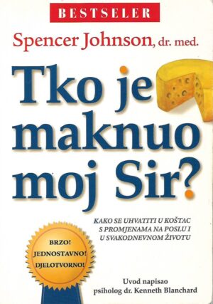 Spencer Johnson, dr.med.: Tko je maknuo moj sir?