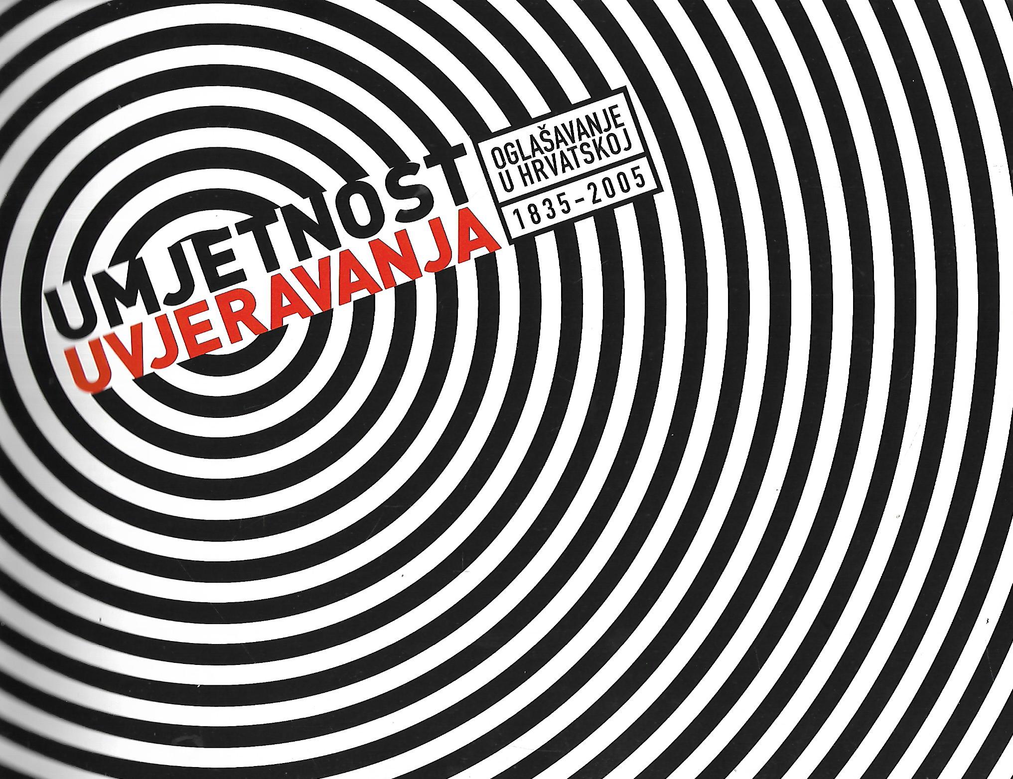 Feđa Vukić: Umjetnos uvjeravanja - Oglašavanje u Hrvatskoj - Kulturno-povijesni prikaz razvoja od sredine 19. stoljeća do početka 21. stoljeća