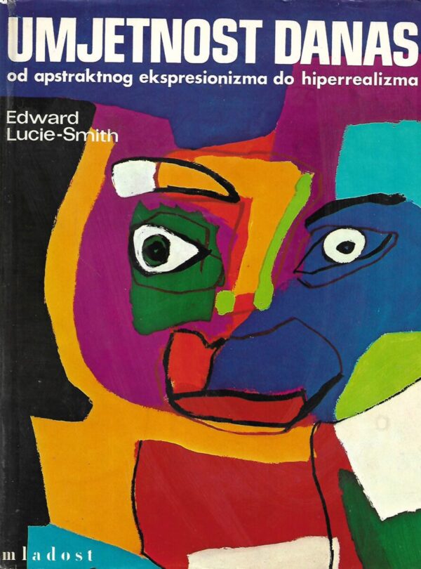 edward lucie-smith: umjetnost danas- od apstraktnog ekspresionizma do hiperrealizma