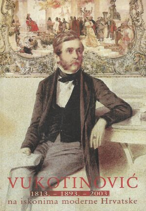 Josip Balabanić / Marijana Vuković (autori izložbe): Vukotinović - 1813. - 1893. - 2003.