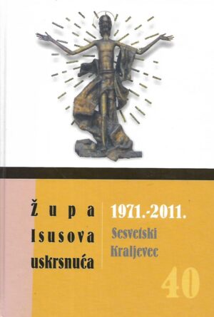 Župa Isusova uskrsnuća: 1971. - 2011. - Sesvetski Kraljevac