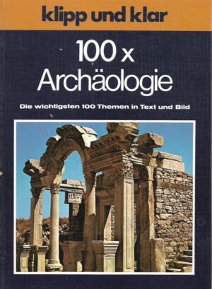 Waltraud Meyer: Klip und klar 100 x Archaologie