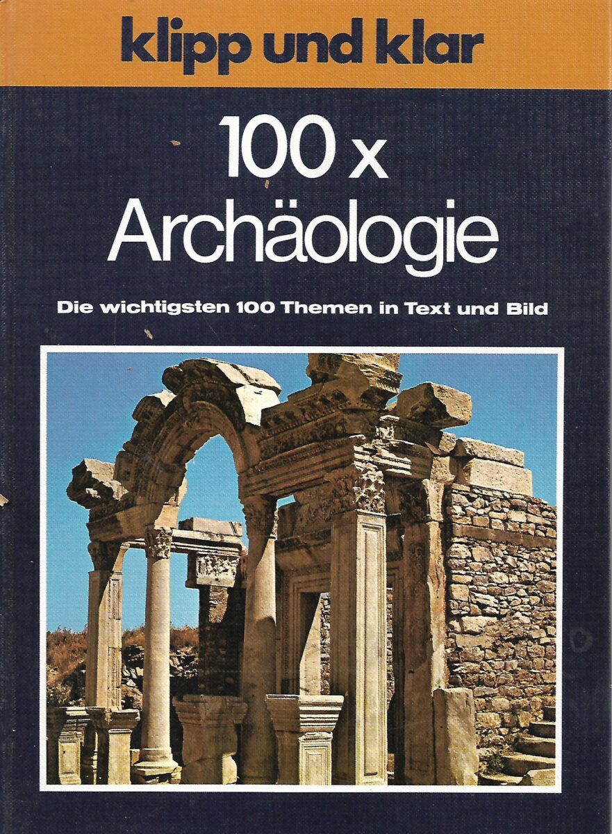 Waltraud Meyer: Klip und klar 100 x Archaologie