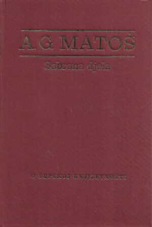 A.G.Matoš: Sabrana djela - O srpskoj književnosti
