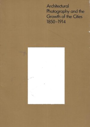 Architectural photography and the growth of the Cities 1850-1914